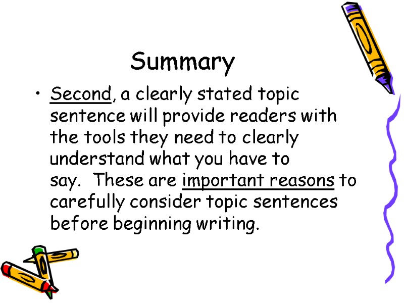Summary Second, a clearly stated topic sentence will provide readers with the tools they
